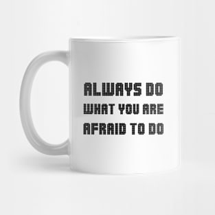 Always Do What You Are Afraid To Do black Mug